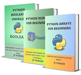 Unlock the Secrets of Data Science: A Comprehensive Review of ‘PYTHON ARRAYS, NUMPY AND BOOLEANS FOR BEGINNERS: MASTER DATA MANIPULATION EASILY AND UNLEASH THE POWER OF DATA SCIENCE WITH EASY-TO-FOLLOW TUTORIALS – 3 BOOKS IN 1’