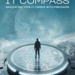Unlock Your IT Potential: A Comprehensive Review of ‘IT Compass: Navigating Your IT Career with Precision’ Unlock Your IT Potential: A Comprehensive Review of ‘IT Compass: Navigating Your IT Career with Precision’