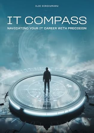 Unlock Your IT Potential: A Comprehensive Review of ‘IT Compass: Navigating Your IT Career with Precision’