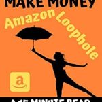 Unlocking Profits: A Must-Read Review of Exactly How I Make Money Using The Amazon Loophole: A 15 Minute Read (Kathy’s Practically Perfect Plans Book 3)