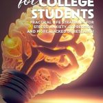 Transform Your College Experience: A Comprehensive Review of ‘Mental Health for College Students: Practical Life Strategies for Stress, Anxiety, Depression, and More’ Backed by Research and Experience