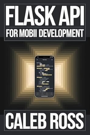Unlock Your Mobile Development Potential: A Comprehensive Review of ‘Flask API For Mobile App Development’