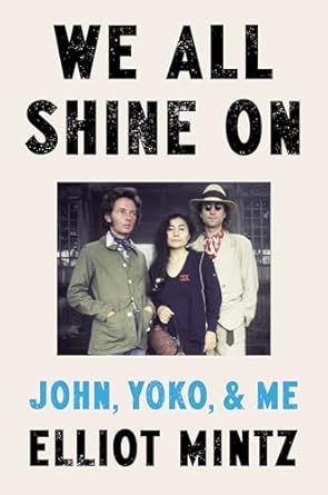 An Inspiring Journey Through Love and Music: We All Shine On: John, Yoko, and Me