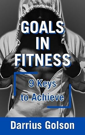 Unlock Your Potential: A Comprehensive Review of ‘Goals in Fitness: 9 Keys to Achieve’ for Lasting Success