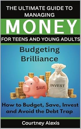 Discover the Ultimate Guide to Financial Freedom: Essential Money Skills For Teens Made Simple – How Teens Can Master Money Management and Build Wealth Stress-Free (What They Didn’t Teach You In School)