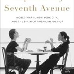 Discover the Rise of American Fashion in ‘Empresses of Seventh Avenue: World War II, New York City, and the Birth of American Fashion’ – A Captivating Review