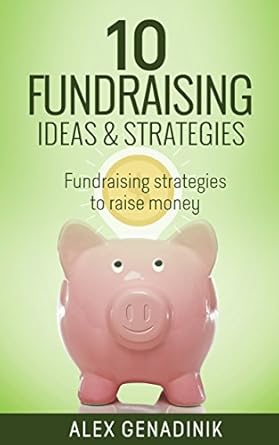 Unlock Your Fundraising Potential: A Comprehensive Review of ’10 Fundraising Ideas & Strategies: Fundraising Strategies to Raise Money from Amazon’