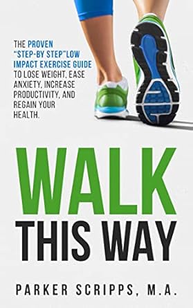 Transform Your Health with This Must-Read Review: Walk This Way: The Proven ‘Step-By-Step’ Low Impact Exercise Guide to Lose Weight, Ease Anxiety, Increase Productivity and Regain Your Health