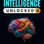 Discover the Secrets of Successful Living: A Comprehensive Review of ‘EMOTIONAL INTELLIGENCE UNLOCKED: TRANSFORM YOUR RELATIONSHIPS, INCREASE YOUR SUCCESS AT WORK AND CONQUER YOUR SOCIAL SKILLS WITH PROVEN EQ STRATEGIES THAT ANYONE CAN USE TO GET THE LIFE THEY WANT’