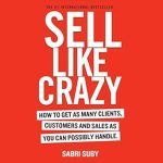 Unleashing Success: A Must-Read Review of SELL LIKE CRAZY: How to Get As Many Clients, Customers and Sales As You Can Possibly Handle Unleashing Success: A Must-Read Review of SELL LIKE CRAZY: How to Get As Many Clients, Customers and Sales As You Can Possibly Handle
