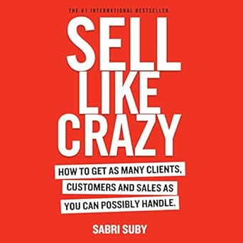 Unleashing Success: A Must-Read Review of SELL LIKE CRAZY: How to Get As Many Clients, Customers and Sales As You Can Possibly Handle