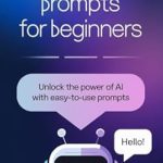 Discover the Secrets of AI: A Comprehensive Review of ‘ChatGPT Prompts for Beginners: Unlock the Power of AI with Easy-to-Use Prompts (The Power of ChatGPT)’ Discover the Secrets of AI: A Comprehensive Review of ‘ChatGPT Prompts for Beginners: Unlock the Power of AI with Easy-to-Use Prompts (The Power of ChatGPT)’