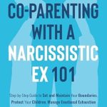 Unlocking Peace: A Must-Read Review of ‘Co-Parenting with a Narcissistic Ex 101: Step-by-Step Guide to Set and Maintain Boundaries, Protect Your Children, Manage Emotional Exhaustion, and Move Forward with Peace in Your Heart’