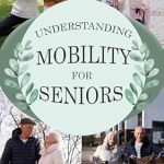 Essential Insights: A Comprehensive Review of ‘Understanding Mobility For Seniors’ to Enhance Your Knowledge