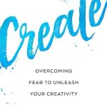 Unlock Your Creative Potential: A Must-Read Review of ‘Create: Overcoming Fear to Unleash Your Creativity’ (Photography Art Book, Creative Thinking, Creative Expression, and Readers of Steal Like an Artist)