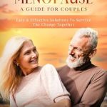 Transform Your Experience: A Comprehensive Review of ‘Conquering Menopause: A Guide for Couples – Easy & Effective Solutions for Surviving THE CHANGE’