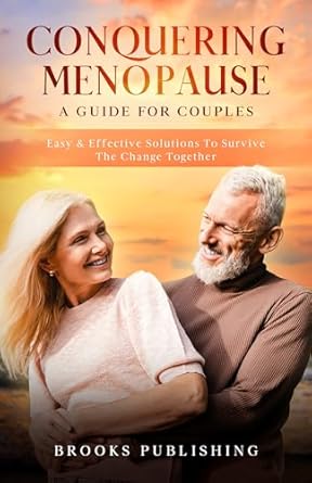 Transform Your Experience: A Comprehensive Review of ‘Conquering Menopause: A Guide for Couples – Easy & Effective Solutions for Surviving THE CHANGE’