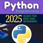 Unlock Your Coding Potential: A Comprehensive Review of ‘Simple Python Programming 2025 Guide for Kids and Beginners: Your Fun and Friendly Guide to Python Programming for Beginners and Kids’ Unlock Your Coding Potential: A Comprehensive Review of ‘Simple Python Programming 2025 Guide for Kids and Beginners: Your Fun and Friendly Guide to Python Programming for Beginners and Kids’