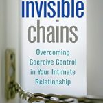 Unveiling the Truth: A Must-Read Review of Invisible Chains: Overcoming Coercive Control in Your Intimate Relationship Unveiling the Truth: A Must-Read Review of Invisible Chains: Overcoming Coercive Control in Your Intimate Relationship