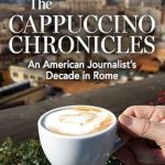 Discover the Hidden Gems of Roman Life: A Review of The Cappuccino Chronicles: An American Journalist’s Decade in Rome