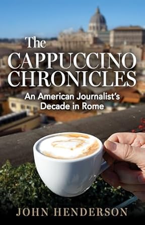 Discover the Hidden Gems of Roman Life: A Review of The Cappuccino Chronicles: An American Journalist’s Decade in Rome