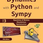 Unlock the Secrets of Dynamic Systems: A Comprehensive Review of Dynamics with Python and SymPy: Volume 3 – Equations of Motion, Simulation, Optimization (Symbolic Computation with Python and SymPy)