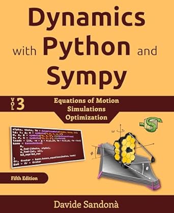 Unlock the Secrets of Dynamic Systems: A Comprehensive Review of Dynamics with Python and SymPy: Volume 3 – Equations of Motion, Simulation, Optimization (Symbolic Computation with Python and SymPy)