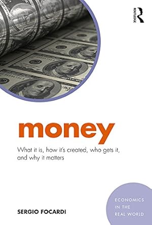 Unveiling Economic Secrets: A Comprehensive Review of ‘Money: What It Is, How It’s Created, Who Gets It, and Why It Matters (Economics in the Real World)’