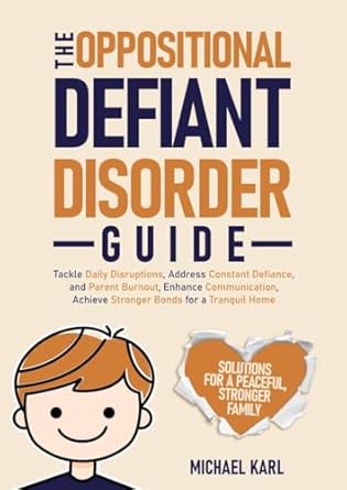 Transform Your Parenting Journey: A Comprehensive Review of The Oppositional Defiant Disorder Guide: Tackle Daily Disruptions, Address Constant Defiance and Parent Burnout, Enhance Communication, and Achieve Stronger Bonds for a Tranquil Home