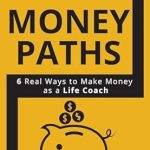 Unlock Your Coaching Potential: A Comprehensive Review of ‘Money Paths – 6 Real Ways to Make Money as a Life Coach: Second Edition’