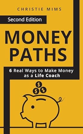 Unlock Your Coaching Potential: A Comprehensive Review of ‘Money Paths – 6 Real Ways to Make Money as a Life Coach: Second Edition’