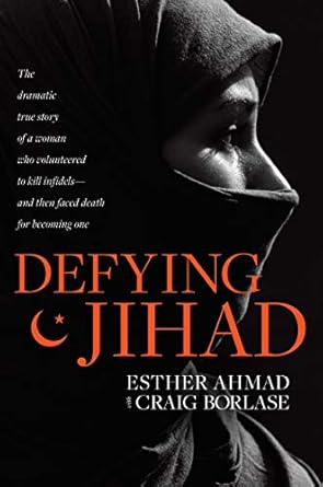An Unforgettable Tale of Transformation: Defying Jihad: The Dramatic True Story of a Woman Who Volunteered to Kill Infidels–and Then Faced Death for Becoming One