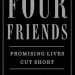 Heartfelt Review: Four Friends: Promising Lives Cut Short – A Powerful Reflection on Friendship and Loss
