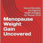 Discover the Secrets to Managing Menopause Weight Gain: A Review of ‘Menopause Weight Gain Uncovered: Natural Remedies and Digestive Health Strategies for Women 35-59’