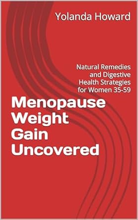 Discover the Secrets to Managing Menopause Weight Gain: A Review of ‘Menopause Weight Gain Uncovered: Natural Remedies and Digestive Health Strategies for Women 35-59’