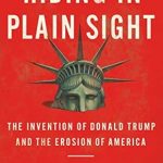Unraveling the Truth: A Must-Read Review of ‘Hiding in Plain Sight: The Invention of Donald Trump and the Erosion of America’ Unraveling the Truth: A Must-Read Review of ‘Hiding in Plain Sight: The Invention of Donald Trump and the Erosion of America’