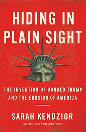 Unraveling the Truth: A Must-Read Review of ‘Hiding in Plain Sight: The Invention of Donald Trump and the Erosion of America’