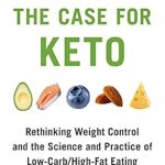 Discover the Benefits of Low-Carb Living: A Review of The Case for Keto: Rethinking Weight Control and the Science and Practice of Low-Carb/High-Fat Eating
