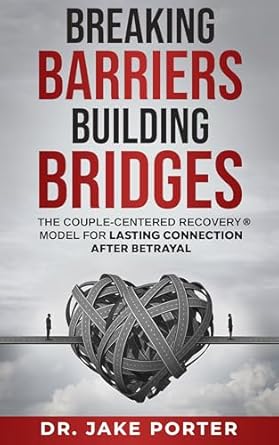 Transform Your Relationship: A Must-Read Review of ‘Breaking Barriers, Building Bridges: The Couple-Centered Recovery® Model for Lasting Connection After Betrayal’