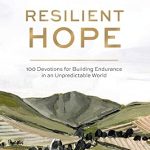 Transform Your Spirit with This Inspiring Review of ‘Resilient Hope: 100 Devotions for Building Endurance in an Unpredictable World’