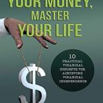 Unlock Your Financial Freedom: A Comprehensive Review of ‘Manage Your Money, Master Your Life: 10 Practical Financial Concepts For Achieving Financial Independence’