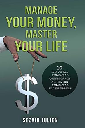 Unlock Your Financial Freedom: A Comprehensive Review of ‘Manage Your Money, Master Your Life: 10 Practical Financial Concepts For Achieving Financial Independence’