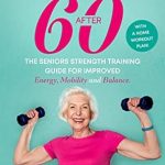 Transform Your Health: A Must-Read Review of ‘Strong After 60! The Seniors Strength Training Guide for Improved Energy, Mobility and Balance: With a Home Workout Plan!’