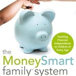 Transform Your Child’s Future: A Comprehensive Review of The MoneySmart Family System: Teaching Financial Independence to Children of Every Age