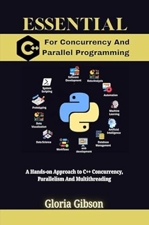Unlock Your Programming Potential with This Must-Read: ESSENTIAL C++ FOR CONCURRENCY AND PARALLEL PROGRAMMING: A Hands-on Approach to C++ Concurrency, Parallelism And Multithreading (ESSENTIAL PROGRAMMING LANGUAGE WORKBOOKS Book 10)
