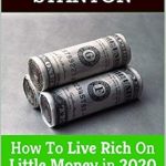 Discover the Secrets to Financial Freedom: A Comprehensive Review of ‘How To Live Rich On Little Money in 2020: Learn Over 200 Ways To Save Money And Lower Your Bills By Thinking Outside The Box’