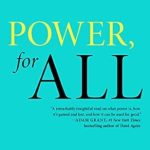 Unlocking Leadership Potential: A Must-Read Review of ‘Power, for All: How It Really Works and Why It’s Everyone’s Business (A Leadership Playbook)’