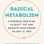 Unlock Your Energy and Shed Pounds: A Comprehensive Review of ‘Radical Metabolism: A Powerful New Plan to Blast Fat and Reignite Your Energy in Just 21 Days’