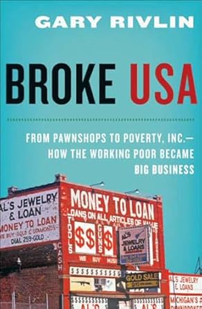 An Eye-Opening Exploration of Economic Struggles: Broke, USA: From Pawnshops to Poverty, Inc.—How the Working Poor Became Big Business