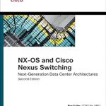 Unlocking the Future of Data Centers: A Comprehensive Review of NX-OS and Cisco Nexus Switching: Next-Generation Data Center Architectures (Networking Technology)